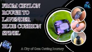 From 6.60 ct Ceylon Lavender Blue Spinel Rough to a Custom Cushion Gemstone