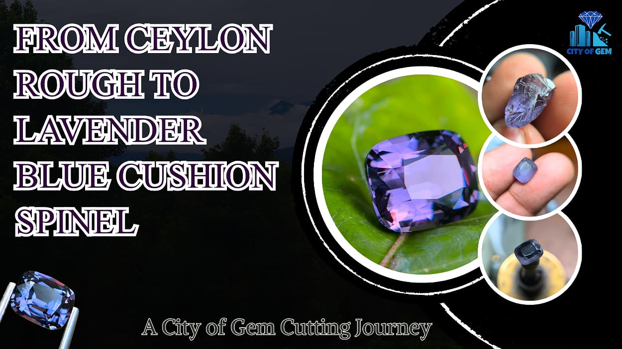 From 6.60 ct Ceylon Lavender Blue Spinel Rough to a Custom Cushion Gemstone